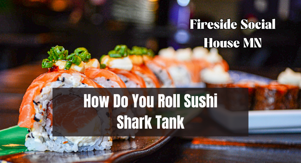 How Do You Roll Sushi Shark Tank