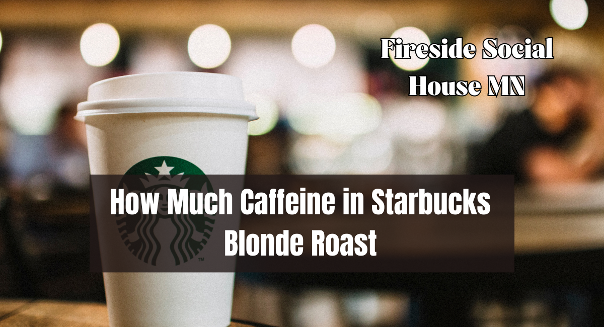 How Much Caffeine in Starbucks Blonde Roast