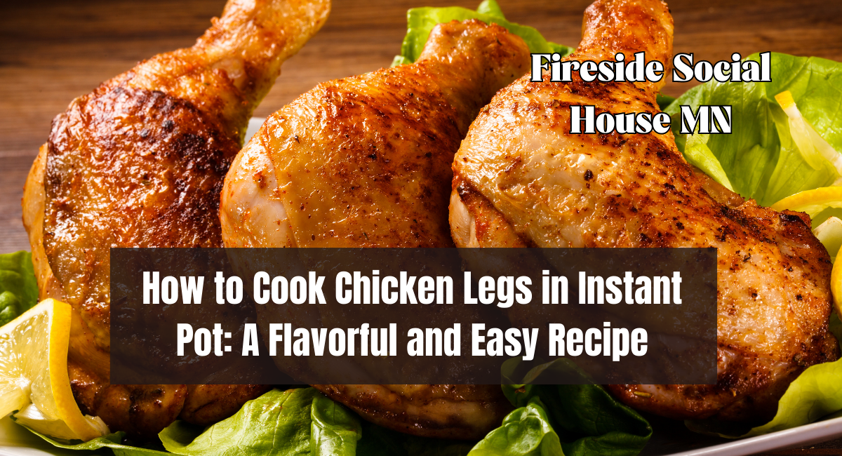How to Cook Chicken Legs in Instant Pot A Flavorful and Easy Recipe