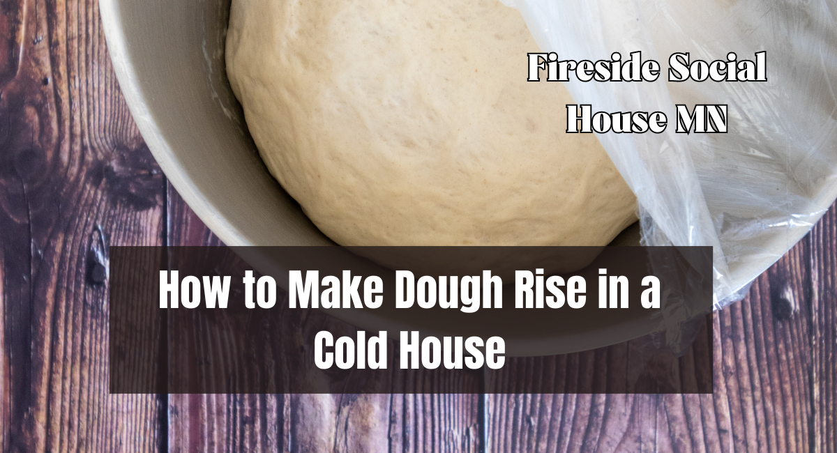 How to Make Dough Rise in a Cold House