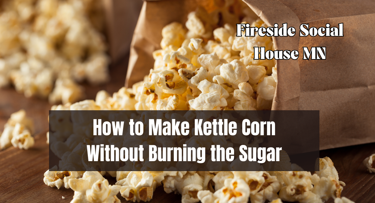 How to Make Kettle Corn Without Burning the Sugar