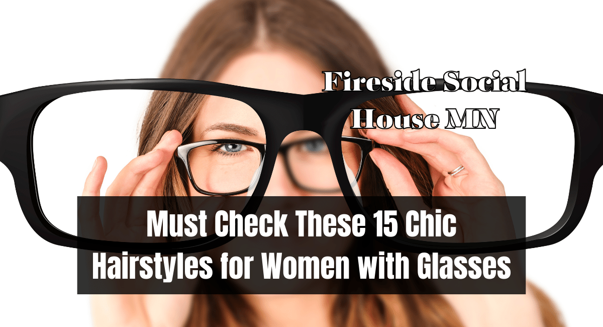 Must Check These 15 Chic Hairstyles for Women with Glasses
