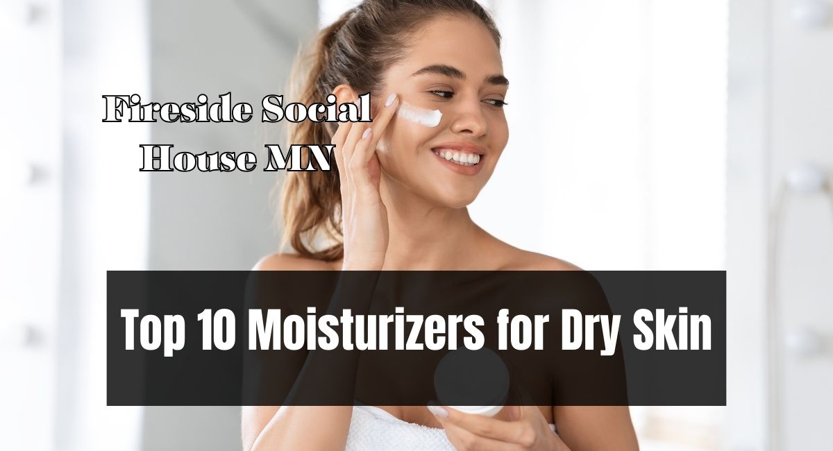 Top 10 Moisturizers for Dry Skin